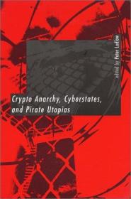 Crypto Anarchy Cyberstates and Pirate Utopias