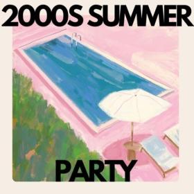 Various Artists - 2000's Summer Party (2024) Mp3 320kbps [PMEDIA] ⭐️