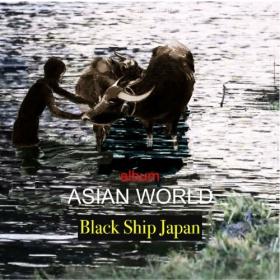 Black Ship Japan - ASIAN WORLD - 2024 - WEB FLAC 16BITS 44 1KHZ-EICHBAUM