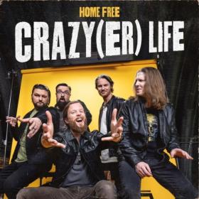 Home Free - Crazy Life (Home Free's Version) (2024) - WEB FLAC 16BITS 44 1KHZ-EICHBAUM