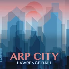 Lawrence Ball - Arp City (2024) [24Bit-44.1kHz] FLAC [PMEDIA] ⭐️