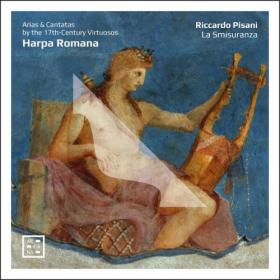 Riccardo Pisani - Harpa Romana  Arias & Cantatas by the 17th-Century Virtuosos (2024) [24Bit-96kHz] FLAC [PMEDIA] ⭐️