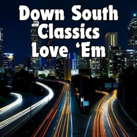 Various Artists - Down South Classics Love 'Em (2024) Mp3 320kbps [PMEDIA] ⭐️