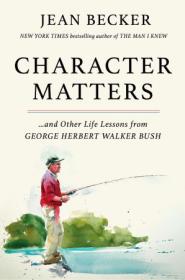 [ CourseWikia com ] Character Matters - And Other Life Lessons from George H  W  Bush