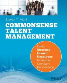 Common Sense Talent Management - Using Strategic Human Resources to Improve Company Performance