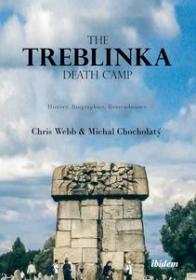 The Treblinka Death Camp - History, Biographies, Remembrance
