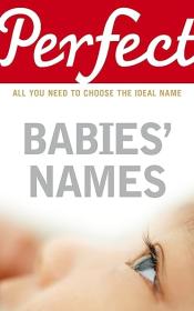 Perfect Babies' Names - All You Need to Choose the Ideal Name
