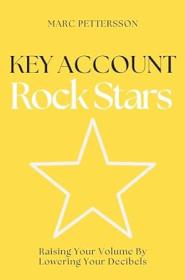 Key Account Rock Stars - Raising Your Volume by Lowering Your Decibels