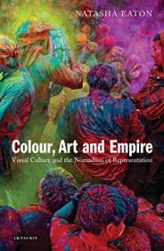 Colour, Art and Empire - Visual Culture and the Nomadism of Representation