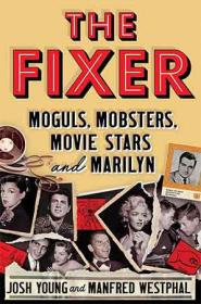 The Fixer - Moguls, Mobsters, Movie Stars, and Marilyn