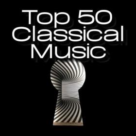 Various Artists - Top 50 Classical Music (2024) Mp3 320kbps [PMEDIA] ⭐️
