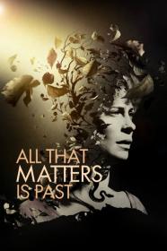 All That Matters Is Past (2012) [1080p] [BluRay] [5.1] [YTS]