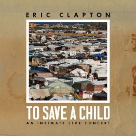 Eric Clapton - To Save a Child (2024) [24Bit-48kHz] FLAC [PMEDIA] ⭐️