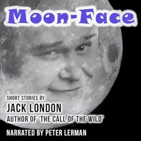 Jack London - 2024 - Moon-Face and Other Stories (Classics)