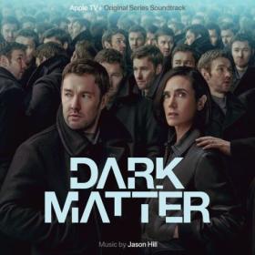Jason Hill - Dark Matter Season 1 (Apple TV+ Original Series Soundtrack) (2024) [24Bit-48kHz] [PMEDIA] ⭐️