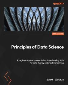 Principles of Data Science A beginner's guide to essential math and coding skills for data fluency and machine learning