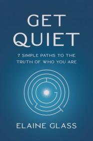 [ CourseWikia.com ] Get Quiet - 7 Simple Paths to the Truth of Who You Are