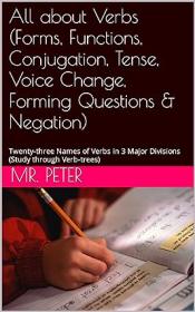 All about Verbs (Forms, Functions, Conjugation, Tense, Voice Change, Forming Questions & Negation)