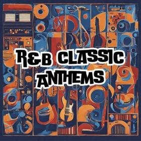 Various Artists - R&B Classic Anthems (2024) Mp3 320kbps [PMEDIA] ⭐️