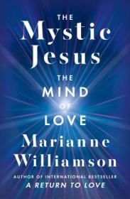 The Mystic Jesus - The Mind of Love (The Marianne Williamson Series)