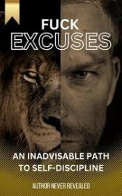 Fuck Excuses - An Inadvisable Path to Self-Discipline