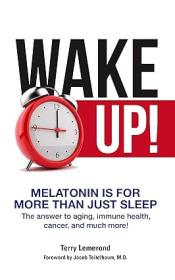 Wake Up! Melatonin is For More Than Just Sleep - The answer to aging, immune health, cancer, and much more!