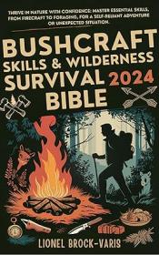 Bushcraft Skills & Wilderness Survival Bible 2024 - Thrive in Nature with Confidence