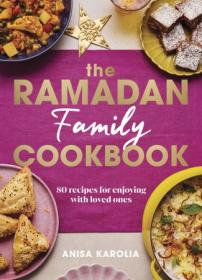 The Ramadan Family Cookbook - 80 Recipes for Enjoying With Loved Ones