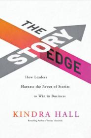 The Story Edge - How Leaders Harness the Power of Stories to Win in Business