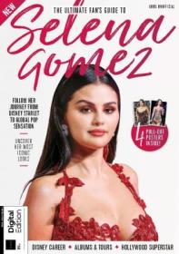 The Ultimate Fan's Guide To Selena Gomez - 1st Edition, 2024 (True PDF)