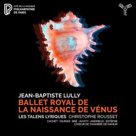 Lully - Ballet royal de la Naissance de Venus - Les Talens Lyriques, Christophe Rousset (2021) [24-96]