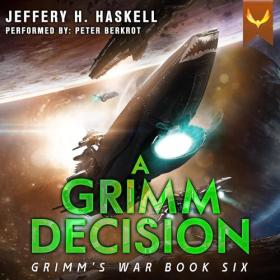 Jeffery H  Haskell - 2023 - A Grimm Decision꞉ Grimm's War, 6 (Sci-Fi)