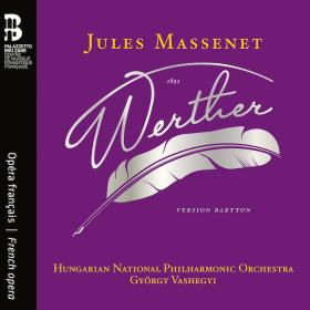 Massenet - Werther - Hungarian National Philharmonic Orchestra, Gyorgy Vashegyi (2024) [24-48]