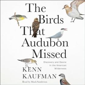 Kenn Kaufman - 2024 - The Birds That Audubon Missed (Memoirs)