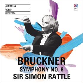 Bruckner - Symphony No  8 - Australian World Orchestra, Simon Rattle (2016)