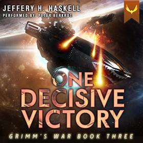 Jeffery H  Haskell - 2022 - One Decisive Victory꞉ Grimm's War, 3 (Sci-Fi)