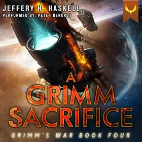 Jeffery H  Haskell - 2022 - A Grimm Sacrifice꞉ Grimm's War, 4 (Sci-Fi)