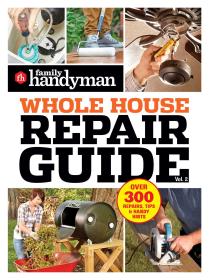 Family Handyman Whole House Repair Guide Vol  2 300+