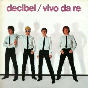 Decibel - Vivo Da Re (1980 Rock New Wave) [Flac 16-44]