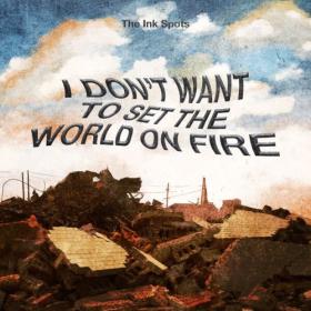 The Ink Spots - I Don't Want To Set The World On Fire (2024) Mp3 320kbps [PMEDIA] ⭐️