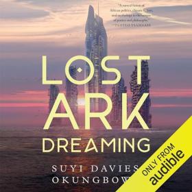 Suyi Davies Okungbowa - 2024 - Lost Ark Dreaming (Sci-Fi)