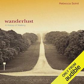 Rebecca Solnit - 2014 - Wanderlust (History)