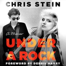 Chris Stein, Debbie Harry - 2024 - Under a Rock (Memoirs)