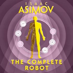 Isaac Asimov - 2024 - The Complete Robot (Sci-Fi)