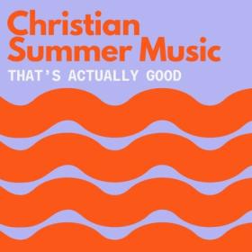 Various Artists - Christian Summer Music (That's Actually Good) (2024) Mp3 320kbps [PMEDIA] ⭐️