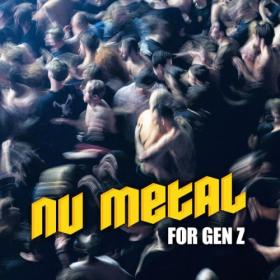 Various Artists - Nu Metal for Gen Z (2024) Mp3 320kbps [PMEDIA] ⭐️