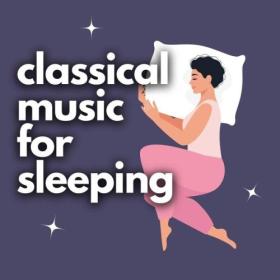 Various Artists - Classical Music for Sleeping (2024) Mp3 320kbps [PMEDIA] ⭐️