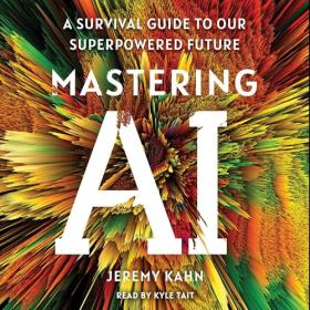 Jeremy Kahn - 2024 - Mastering AI (Technology)