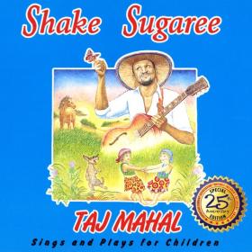 Taj Mahal - Shake Sugaree Taj Mahal Sings And Plays For Children (1988 Blues) [Flac 16-44]