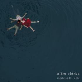 Alien Chicks - Indulging The Mobs (2024) [24Bit-96kHz] FLAC [PMEDIA] ⭐️